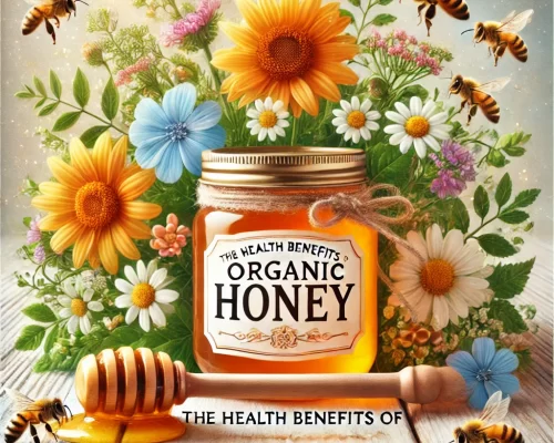 The Health Benefits of Organic Honey: Why It’s Worth the Investment